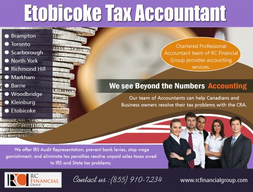 Etobicoke Tax Accountant for best tax solutions AT http://rcfinancialgroup.com/etobicoke-accountant/ 
Find Us here …https://goo.gl/maps/fQ1cjuAWtZQ2
Services :
Etobicoke Tax Accountant
Etobicoke Accountant Near My location 
Etobicoke accountant

An accountant is considered to be a practitioner of accounting or accountancy. Accounting is what helps managers, tax 

authorities and investors to know about the financial information of a person or a company. A Tax accountant is one who 

specializes in tax accounting, and they are considered to be smart people who can help you with the various taxes that you 

may have to end up paying. Hire Etobicoke Tax Accountant for quality work. 
ADDRESS — 1290 Eglinton Ave E, Mississauga, ON L4W 1K8
PHONE: +1 855–910–7234
Email: info@rcfinancialgroup.com
Social : 
http://www.apsense.com/brand/RCFinancialGroup
http://www.alternion.com/users/VaughanAccountant/
https://www.houzz.com/pro/torontotaxaccountant/rc-financial-group-tax-accountant-bookkeeping-va