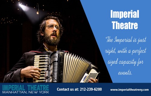 Browse and book today's most popular Imperial Theatre tickets at http://www.imperialtheatreny.com/

Find Us here ...
https://goo.gl/maps/qyDqGMaJomp

Services 
Imperial Theatre
Imperial Theater NYC

Address-  
249 West, 45th Street, Manhattan, New York City, NY 10036, United States
General Information: 212-239-6200

If you are preparing a check out to see a hit program on stage after that you can select your seats whilst buying Imperial Theater NYC tickets ahead of time online. You will certainly have the ability to select from main seatsing areas; front mezzanine, back mezzanine, orchestra and phase. Or probably you favor a box to make your experience even more unique; there are lots of choices to select from. There are just a handful of Broadway Theatre's that bring the timeless beauty and the Imperial Theatre is one of them!

Social:
https://padlet.com/imperialtheatre
https://medium.com/@Imperial_Theatr
http://imperialtheatre.strikingly.com/
https://profiles.wordpress.org/imperialtheatre
https://www.ted.com/profiles/10468906
