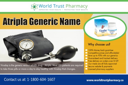 Atripla Generic is a single daily pills that contains efavirenz at https://www.worldtrustpharmacy.co/ 

Buy Here : 

https://www.worldtrustpharmacy.co/atripla-generic 

Our Atripla Generic price for 30 tablets compared to the price of Atripla from major US pharmacies. Atripla was approved by the FDA in July 2006. The first patent of the 3 active ingredients will expire in January 2018 - so that is the earliest date that it will be dispensed in the USA, however it is most likely to be much longer than this. One review from a Viraday user describes that Atripla was not helping to increase her numbers enough and was costing her $1,700 a month. 

Deals In : 

Atripla Generic Name 
Eliquis 5 mg Price 
Entecavir Cost 
Isentress Price 
Janumet XR Price 
Zytiga 250 mg Price 
Restasis Eye Drops Cost 

Social Links : 

https://twitter.com/trustgenerics 
https://www.instagram.com/tenviremprep/ 
https://in.pinterest.com/ViradayTablets/ 
https://plus.google.com/u/0/114895103783609971938 
https://www.youtube.com/channel/UC4_25XY4Z1v0MGdyJofWAMw