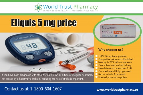 Our Eliquis 5 Mg Price is so much lower than our competitors at https://www.worldtrustpharmacy.co/ 

Buy Here : 

https://www.worldtrustpharmacy.co/eliquis-5-mg 

Generic Eliquis is not expected to get FDA approval until at least 2019. This means you will need to pay the crazy prices until then - unless you shop somewhere like World Trust Pharmacy. You can also search online for Eliquis Coupon to get some discounts and check if your insurance covers Eliquis. A clinical trial that directly compared apixaban (Eliquis) to warfarin showed that apixaban significantly lowered the risk of stroke or systemic embolism, major bleeding and overall rates of death in comparison to Warfarin.

Deals In : 

Atripla Generic Name 
Eliquis 5 mg Price 
Entecavir Cost 
Isentress Price 
Janumet XR Price 
Zytiga 250 mg Price 
Restasis Eye Drops Cost 

Social Links : 

https://twitter.com/trustgenerics 
https://www.instagram.com/tenviremprep/ 
https://in.pinterest.com/ViradayTablets/ 
https://plus.google.com/u/0/114895103783609971938 
https://www.youtube.com/channel/UC4_25XY4Z1v0MGdyJofWAMw