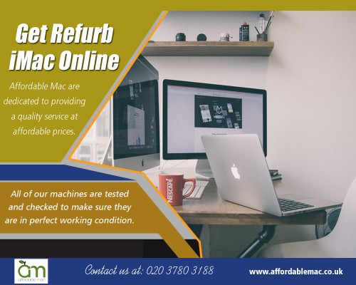 Get Second Hand iMac Online and Save a superb choice at https://www.affordablemac.co.uk/product-category/apple-laptops/apple-macbook-air/ 

Deals In :

Get Refurbished Mac Online
Get Reconditioned iMac Online
Get Refurbished iMac  Online
Used Apple Mac Online
Get Apple Refurb Online
Get Refurb iMac Online
Get Refurbished Apple iMac Online
Get Second Hand iMac Online
Get Refurbished Macs Online


Locate best place to get Used Apple Mac Online for your daily office work at https://www.affordablemac.co.uk/product-category/apple-desktops/apple-imac/

OUR LOCATIONS

Affordable Mac

Unit 6 Fleetway Business Park, 14 – 16 Wadsworth Road, Perivale, Middlesex, UB6 7LD United Kingdom
info@affordablemac.co.uk
Telephone
020 3780 3188

Opening Times
Mon 9am – 5pm
Tues 9am – 5pm
Wed 9am – 5pm
Thur 9am – 5pm
Fri 9am – 3pm
Sat & Sun – Closed


If you are having a look at buying a mac computer, you probably need to be prepared to shell out a small money to acquire this type of system. Because these are more expensive than other sorts of computers, it's likely to still do something that could permit you to save a little cash on these computers. Figure out to your best place to buy Used Apple Mac Online that is more suitable to your budget and for your needs. This can be much more convinent for you particularly when you've obtained a minimal funding.
  

Socail Links : 

http://company.fm/Affordable-Mac-3122116.html
https://www.ispionage.com/research/UK/affordablemac.co.uk/#smtab-1
https://architizer.com/users/refurb-imac/#
https://getpocket.com/a/read/2031142845