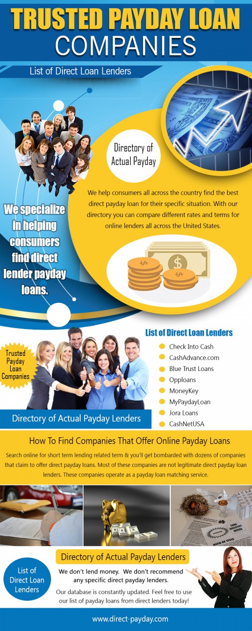 Currently offering both online payday loans and online installment loans at http://www.direct-payday.com/lender-list

service:
trusted payday loan companies
directory of actual payday lenders
list of direct loan lenders

Check Into Cash is a larger direct payday lender that provides loans online and at their offices throughout the US. They claim to have a highly rated online application system and claim that you’ll have an approval decision within 5 minutes. They also give you the choice of picking up your cash that same day from any of their retail locations. Check Into Cash is ONLY issuing payday loans to consumers who live in: Alabama, California, Idaho, Indiana, Hawaii, Kansas, Louisiana, Missouri, Mississippi, Nevada, Ohio, Texas, Tennessee, Utah, Wisconsin and Washington.

Contact info:
Direct Payday Lenders USA, 4540 Campus Drive, Suite 112, Newport Beach, CA 92660

Email Us:info@direct-payday.com
 
social:
https://in.pinterest.com/ryxymopive/ 
https://www.instagram.com/trustedpaydayloancompanies/
http://www.facecool.com/profile/trustedpaydayloancompanies