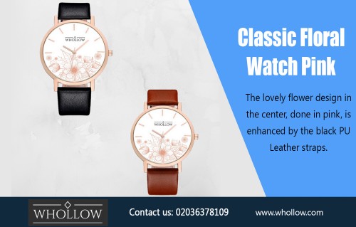 Make a Strong Impression Wearing Floral Watches AT https://whollow.com/product/classic-floral-watch-pink/
Deals in .....
Whollow  
Luxury Watches 
Mens Watches  
Womens Watches

Choosing the perfect Classic Floral Watch Pink will help you complete your outfits and reflect that you have a great sense of style. However, there are tons of watches to choose from and it can be difficult to figure out which should be worn during which occasions. Luckily, this style guide for women's watches can help you select and purchase the right watches for every occasion.
Add : 35 Little Russell Street, LONDON,WC1A 2HH united kingdom
Email: Hello@whollow.com
Telephone: 02036378109 (10am – 6pm):
Social : 
https://corazonterri.contently.com/
http://whollowluxury.strikingly.com/
https://www.instructables.com/member/Whollowluxury/
https://ello.co/whollowluxury