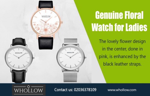 Genuine Floral Watch for Ladies - The Brand for Your Every Style AT https://whollow.com/product/classic-floral-watch-pink/ 
Deals in .....
Whollow  
Luxury Watches 
Mens Watches  
Womens Watches

Genuine Floral Watch for Ladies will typically look best only with casual outfits. These are available with tons of different bands, ranging from plain leather to silver and neon colored plastics. Although a watch with a plain color will match nearly anything you wear, a brightly colored watch can be used to make a statement and will have great eye-appeal. For the most versatility, try a watch that has a solid colored band that is either silver or gold in color.
Add : 35 Little Russell Street, LONDON,WC1A 2HH united kingdom
Email: Hello@whollow.com
Telephone: 02036378109 (10am – 6pm):
Social : 
http://www.cross.tv/whollow_luxury
https://whollowluxury.netboard.me/
https://padlet.com/Whollowluxury
https://followus.com/Whollowluxury