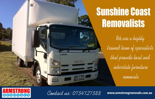 Sunshine Coast removals can help you to move home efficiently at https://armstrongremovals.com.au/ 

Also Visit : https://armstrongremovals.com.au/quick-quote/

Vans come in various sizes - when you Hire Sunshine Coast removals service, the size of the van depends upon your requirements. You get to decide a van based on your necessity. If you are spending money, it actually makes sense to spend a few more dollar in hiring a man as well to help transport your goods. Man and a van assistance in your work can really help and you don't have to look up at strangers to help you while loading or unloading things from the van.

Our Services:

Sunshine coast removalists
Sunshine coast removalist
Sunshine coast removals  

Products/Services –    Furniture Removalists
For More Information Visit Our Website: www.armstrngremovals.com.au 

Address:

8-12 eucalyptus crescent 
Ninderry Qld 4561  Australia

Call Us:  +61754727588, +61412599597
Hours Of Operation : 7am to 10pm 7 Days a Week
Website :  www.armstrngremovals.com.au 
E-Mail :  info@armstrongremovals.com.au 

Social Links:

https://www.facebook.com/ArmstrongRemovalsSunshineCoast/
https://twitter.com/ARemovals
https://www.youtube.com/watch?v=NXu8TnjcU5g
https://plus.google.com/+ArmstrongremovalsAu
http://s38.photobucket.com/user/armstrongremoval/profile/