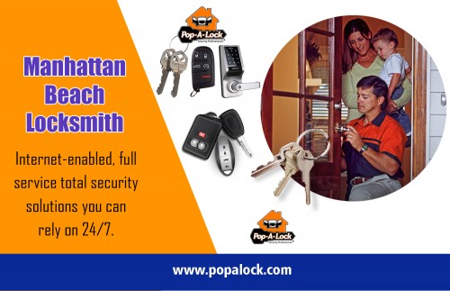 Skilled Manhattan Beach Locksmith to safely solve your lock and security problems at http://www.popalock.com/
Find us on : https://goo.gl/maps/mCKhe9eYV3x
Locksmith offers the most trusted and reliable locksmith services. If it is commercial, residential, corporate, or automobile services, we can help you. Our Manhattan Beach Locksmith dedicates their time to provide 100% customer satisfaction. There are numerous efficient ways to discover a great property Locksmith. Experiencing the yellow web pages as well as browsing the locksmith services area is one way to discover a local residential locksmith.
My Social : 
http://followus.com/locksmithpalos
https://medium.com/@locksmithpalos
https://www.ted.com/profiles/10248382
https://enetget.com/locksmithcompton

Locksmith Compton
Call us : +1 757-422-6736 & 1-800-POP-A-LOCK
Website : http://www.popalock.com/
Deals In....
Locksmith Long Beach CA
Locksmith Compton
Locksmith Palos Verdes
Locksmith Hawthorne
Manhattan Beach Locksmith